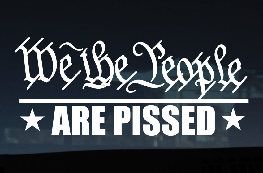  We the People are Pissed!